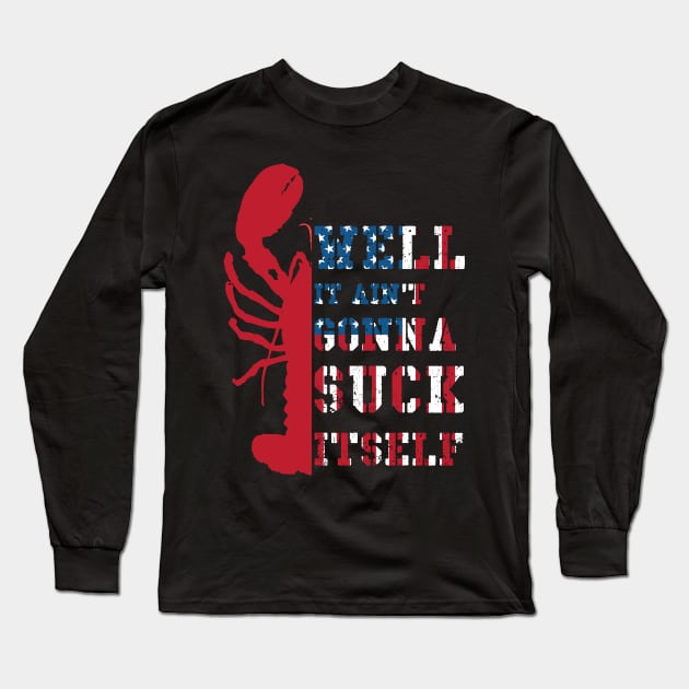 Well It Ain't Gonna Suck Itself Crawfish Mudbug Crayfish USA Flag Long Sleeve T-Shirt by Johner_Clerk_Design